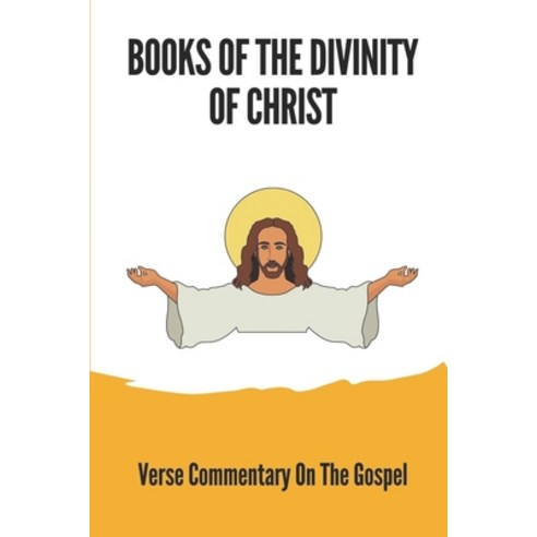 (영문도서) Books Of The Divinity Of Christ: Verse Commentary On The Gospel: The Teaching Of The Epistle ... Paperback, Independently Published, English, 9798533751971