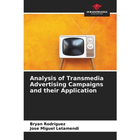 (영문도서) Analysis of Transmedia Advertising Campaigns and their ...