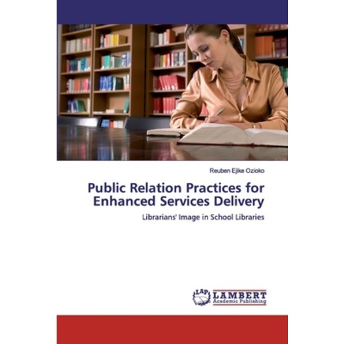 Public Relation Practices for Enhanced Services Delivery Paperback, LAP Lambert Academic Publis..., English, 9786200095473