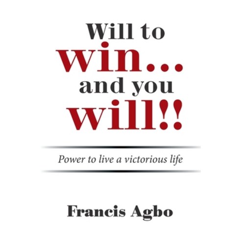 Will to Win...And You Will!!: Power to Live a Victorious Life Paperback, Xlibris Us, English, 9781664157705