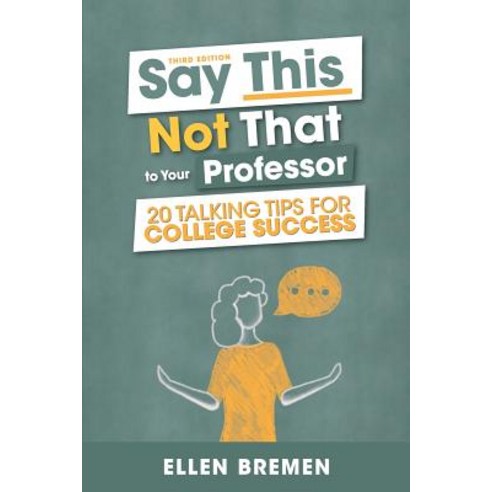 (영문도서) Say This Not That to Your Professor: 20 Talking Tips for College Success Paperback, Cognella Academic Publishing, English, 9781516565375