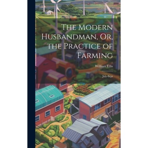 (영문도서) The Modern Husbandman Or the Practice of Farming: July-Sept Hardcover, Legare Street Press, English, 9781021088093