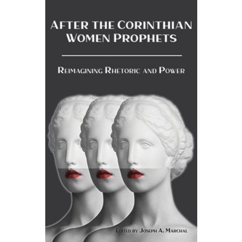 (영문도서) After the Corinthian Women Prophets: Reimagining Rhetoric and Power Hardcover, SBL Press, English, 9780884145196