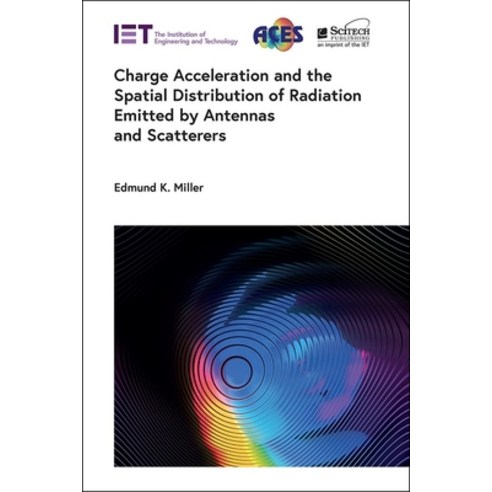 (영문도서) Charge Acceleration and the Spatial Distribution of Radiation Emitted by Antennas and Scatterers Hardcover, SciTech Publishing, English, 9781839538131