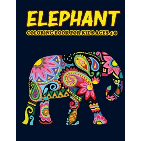 Elephant Coloring Book for Kids Ages 4-8: Amazing Elephant Coloring Book for Kids. Elephant Coloring... Paperback, Independently Published, English, 9798738767937