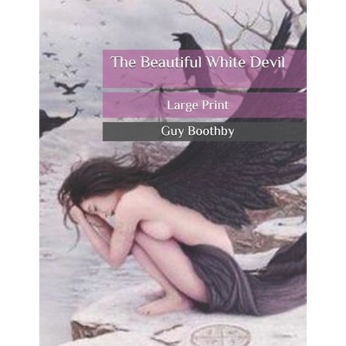 The Beautiful White Devil: Large Print Paperback, Independently Published, English, 9798688617917
