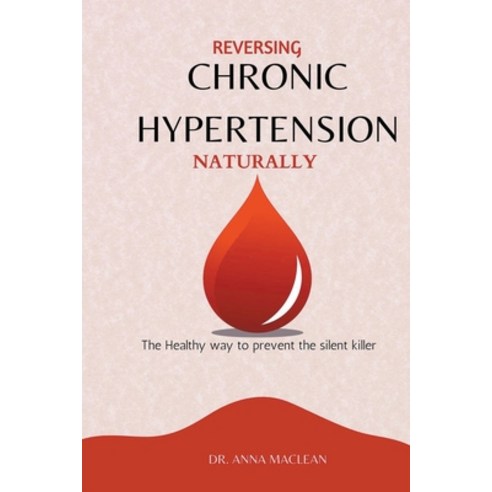 (영문도서) Reversing Chronic Hypertension Naturally: The Healthy way to Prevent the Silent Killer Paperback, Gordon Nsowine, English, 9798224593446