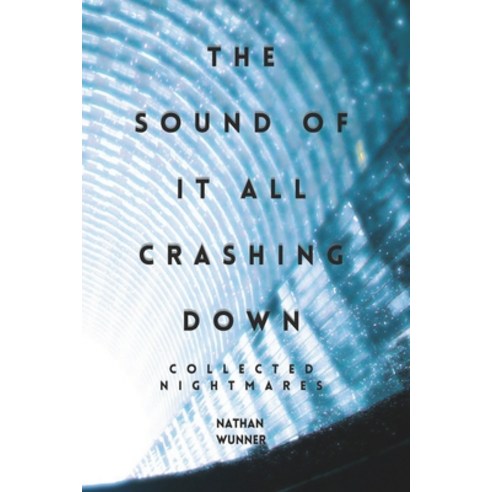 (영문도서) The Sound Of It All Crashing Down: Collected Nightmares Paperback, Independently Published, English, 9798399968117