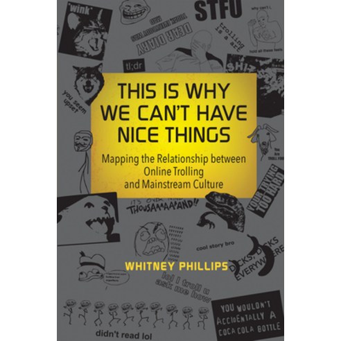 This Is Why We Can''t Have Nice Things: Mapping the Relationship Between Online Trolling and Mainstre... Paperback, MIT Press, English, 9780262529877