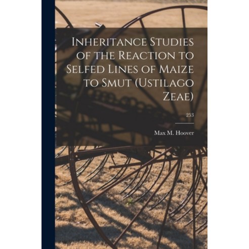 (영문도서) Inheritance Studies of the Reaction to Selfed Lines of Maize to Smut (Ustilago Zeae); 253 Paperback, Hassell Street Press, English, 9781015264410