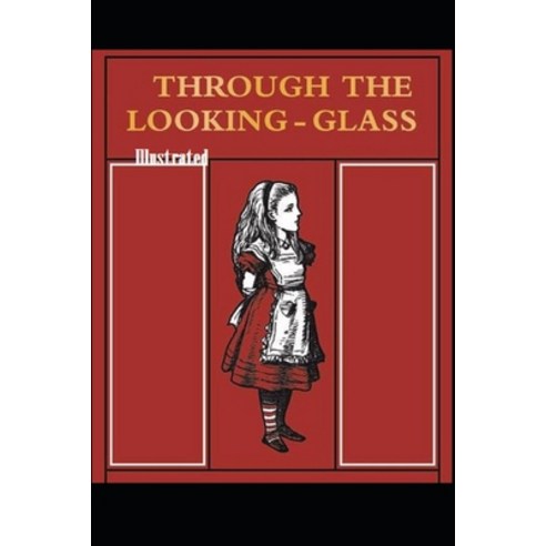 Through the Looking Glass Illustrated Paperback, Independently Published, English, 9798748247177
