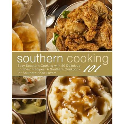 (영문도서) Southern Cooking 101: Easy Southern Cooking with 50 Delicious Southern Recipes. A Southern Co... Paperback, Createspace Independent Pub..., English, 9781976083464