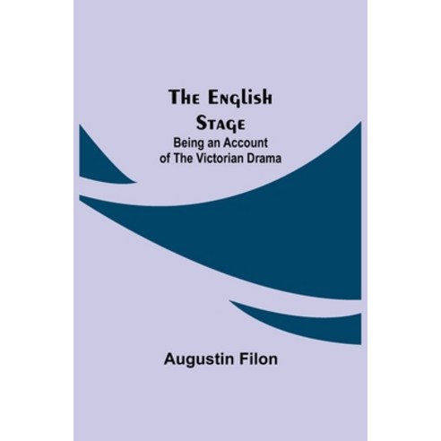 (영문도서) The English Stage: Being an Account of the Victorian Drama Paperback, Alpha Edition, 9789354842122
