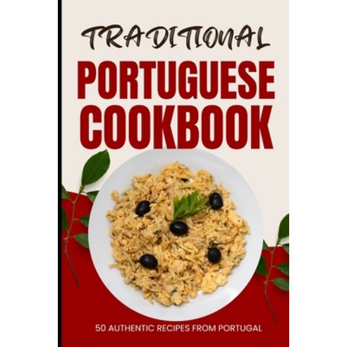 (영문도서) Traditional Portuguese Cookbook: 50 Authentic Recipes from Portugal Paperback, Independently Published, English, 9798883179852