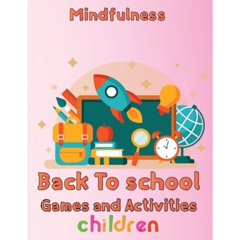 (영문도서) Mindfulness Back To School Games And Activities Children: 8.5''''x11''''/back to school Game Paperback, Independently Published, English, 9798755385343