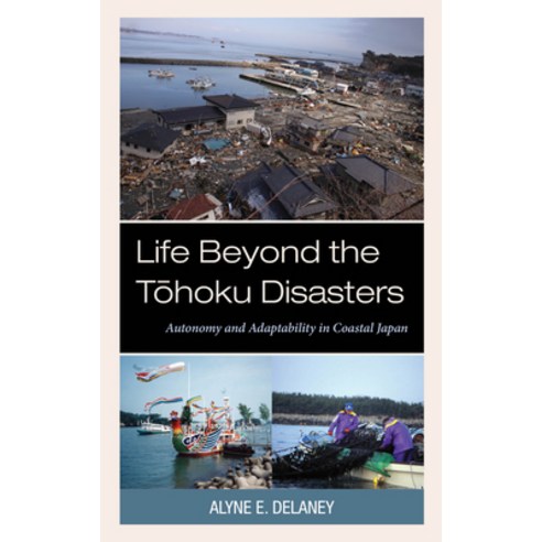 (영문도서) Life Beyond the T&#333;hoku Disasters: Autonomy and Adaptability in Coastal Japan Hardcover, Lexington Books, English, 9781793616555