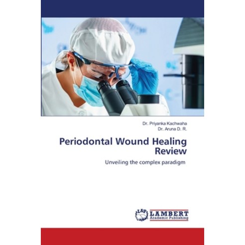 Periodontal Wound Healing Review Paperback, LAP Lambert Academic Publishing