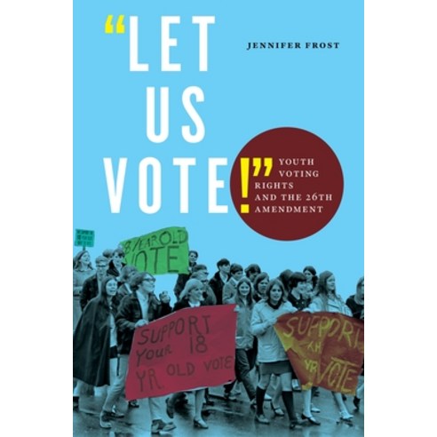 (영문도서) Let Us Vote!: Youth Voting Rights and the 26th Amendment Paperback, New York University Press, English, 9781479827244
