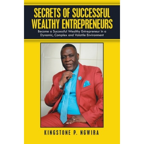 Secrets of Successful Wealthy Entrepreneurs: Become a Successful Wealthy Entrepreneur in a Dynamic ... Paperback, Authorhouse, English, 9781665501330