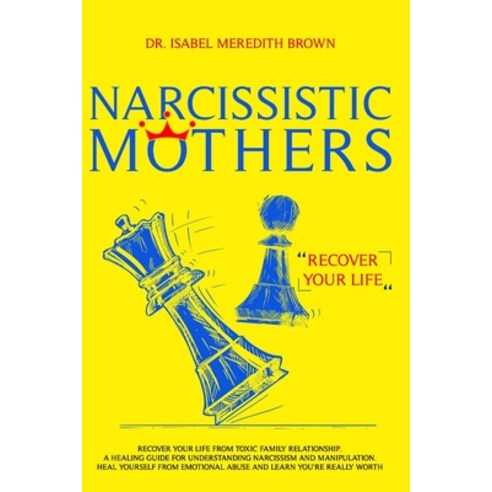 Narcissistic Mothers: Recover your Life from Toxic Family Relationships. A Healing Guide for Underst... Paperback, Independently Published, English, 9781705491584