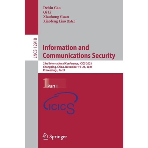 (영문도서) Information and Communications Security: 23rd International Conference ICICS 2021 Chongqing... Paperback, Springer, English, 9783030868895