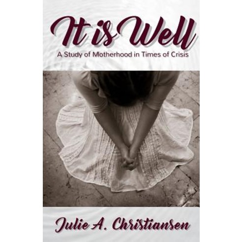 It is Well: A Study of Motherhood in Times of Crisis Paperback, Leverage U Press (Boda Releaf Consulting)