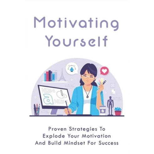 (영문도서) Motivating Yourself: Proven Strategies To Explode Your Motivation And Build Mindset For Succe... Paperback, Independently Published, English, 9798506968696
