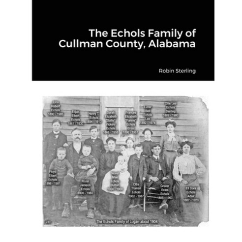 (영문도서) The Echols Family of Cullman County Alabama. Paperback, Lulu.com, English, 9781716490101