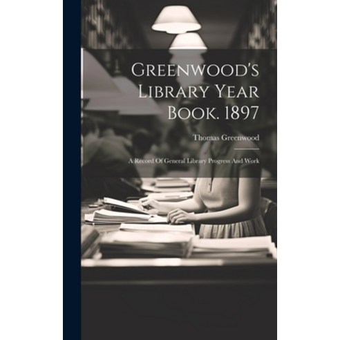 (영문도서) Greenwood''s Library Year Book. 1897: A Record Of General Library Progress And Work Hardcover, Legare Street Press, English, 9781020210679