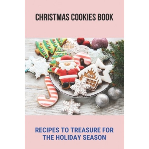 (영문도서) Christmas Cookies Book: Recipes To Treasure For The Holiday Season: Christmas Cookies Cookbook Paperback, Independently Published, English, 9798504809199