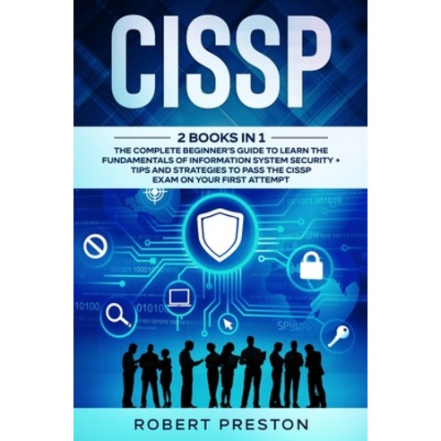 Cissp: The Complete Beginner''s Guide to Learn the Fundamentals of Information System Security + Tips... Paperback, English, 9781801119733, White Publishing Ltd