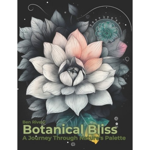 (영문도서) Botanical Bliss: A Journey Through Nature''s Palette Paperback, Independently Published 