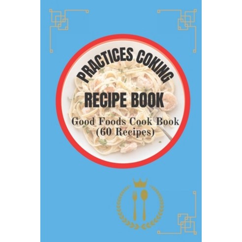 (영문도서) Recipe Book (60 Recipes): Good Foods Cook Book Paperback, Independently Published, English, 9798375253671