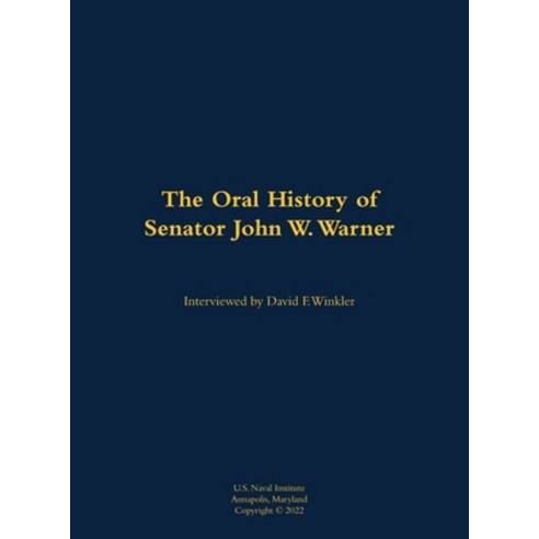 (영문도서) The Oral History of Senator John W. Warner Hardcover, US Naval Institute Press, English, 9781682699324