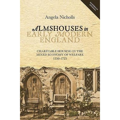 (영문도서) Almshouses in Early Modern England: Charitable Housing in the Mixed Economy of Welfare 1550-... Paperback, Boydell Press, English, 9781783271788