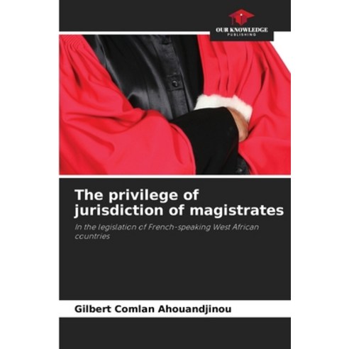 (영문도서) The privilege of jurisdiction of magistrates Paperback, Our Knowledge Publishing, English, 9786205988992