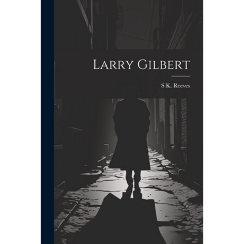 (영문도서) Larry Gilbert Paperback, Legare Street Press, English, 9781021201041