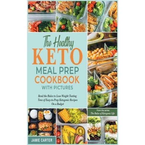 The Healthy Keto Meal Prep Cookbook with Pictures: Bend the Rules to Lose Weight Tasting Tens of Eas... Hardcover, Sonia Gianfranceschi, English, 9781801844581