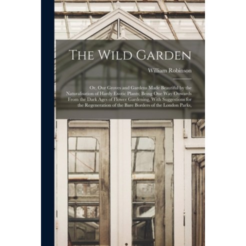 (영문도서) The Wild Garden: Or Our Groves and Gardens Made Beautiful by the Naturalisation of Hardy Exo... Paperback, Legare Street Press, English, 9781015606906