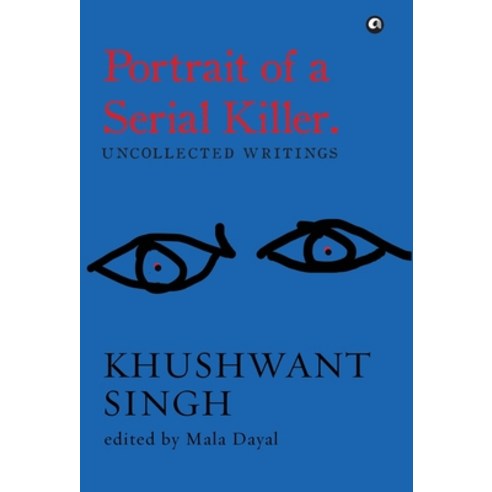 (영문도서) Portrait of a Serial Killer: Uncollected Writings: Khushwant Singh Hardcover, Rupa Publications India Pvt..., English, 9789382277767