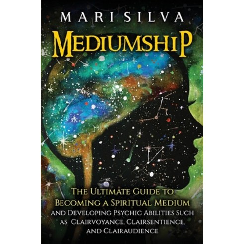 Mediumship: The Ultimate Guide to Becoming a Spiritual Medium and Developing Psychic Abilities Such ... Paperback, Independently Published, English, 9798729605781