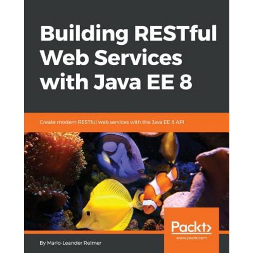 Building RESTful Web Services with Java EE 8, Packt Publishing