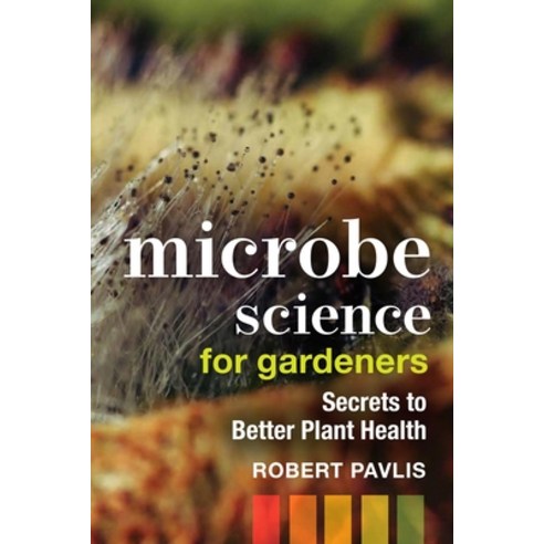 (영문도서) Microbe Science for Gardeners: Secrets to Better Plant Health Paperback, New Society Publishers, English, 9780865719774