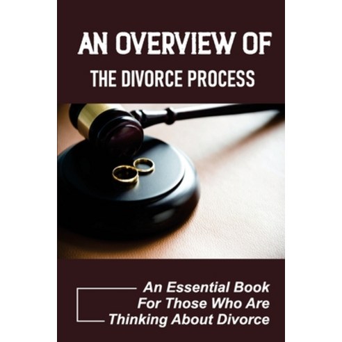 (영문도서) An Overview Of The Divorce Process: An Essential Book For Those Who Are Thinking About Divorc... Paperback, Independently Published, English, 9798543777923