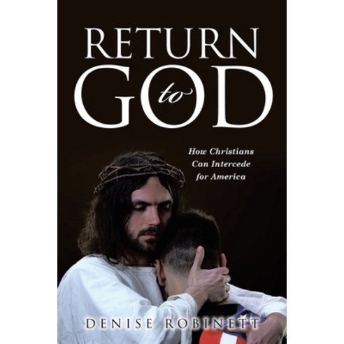 (영문도서) Return to God: How Christians Can Intercede for America Paperback, Covenant Books, English, 9798888512135