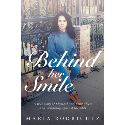 (영문도서) Behind her Smile: A true story of physical and drug abuse and surviving against the odds Paperback, Independently Published, English, 9798521190706