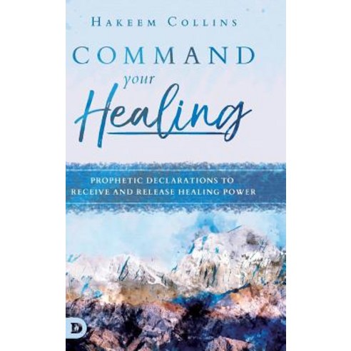 (영문도서) Command Your Healing: Prophetic Declarations to Receive and Release Healing Power Hardcover, Destiny Image Incorporated, English, 9780768442823