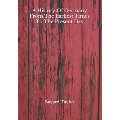 A History Of Germany From The Earliest Times To The Present Day Paperback, Independently Published