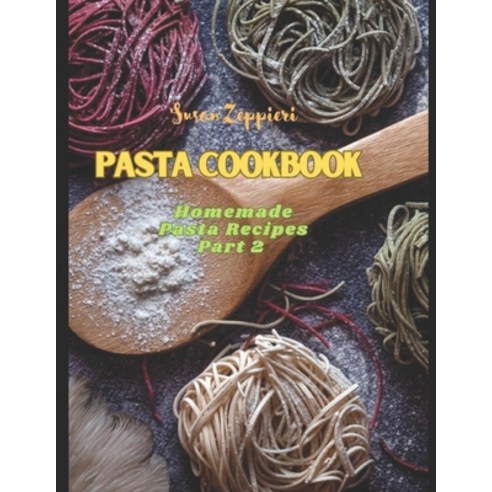 (영문도서) Pasta Cookbook: Homemade Pasta Recipes Part 2 Paperback, Independently Published, English, 9798868213472