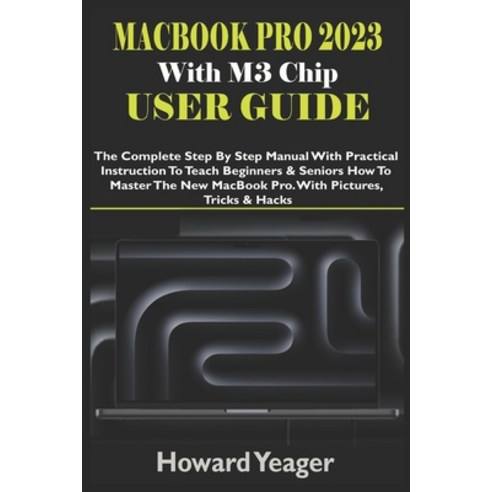 (영문도서) MacBook Pro 2023 With M3 Chip User Guide: The Complete Step By Step Manual With Practical Ins... Paperback, Independently Published, English, 9798867826666